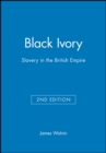 Black Ivory : Slavery in the British Empire - Book