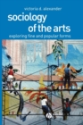 Sociology of the Arts : Exploring Fine and Popular Forms - Book