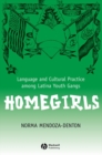Homegirls : Language and Cultural Practice Among Latina Youth Gangs - Book