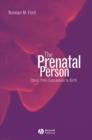 The Prenatal Person : Ethics from Conception to Birth - Book