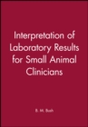 Interpretation of Laboratory Results for Small Animal Clinicians - Book