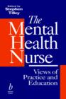 The Mental Health Nurse : Views of Practice and Education - Book