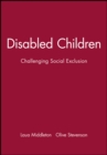Disabled Children : Challenging Social Exclusion - Book