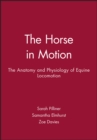 The Horse in Motion : The Anatomy and Physiology of Equine Locomotion - Book