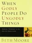 When Godly People Do Ungodly Things - Bible Study Book - Book