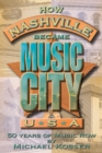 How Nashville Became Music City U.S.A. : 50 Years of Music Row - Book