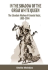 In the Shadow of the Great White Queen : The Edendale Kholwa of Colonial Natal, 1850 - 1906 - Book