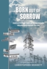 Born out of Sorrow : Essays on Pietermaritzburg and the KwaZulu-Natal Midlands under Apartheid, 1948-1994 - Book