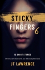 Sticky Fingers 6 : 12 More Deliciously Twisted Short Stories - Book