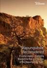 Mapungubwe Reconsidered : A Living Legacy - Exploring Beyond the Rise and Decline - Book