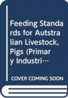 Feeding Standards for Australian Livestock : Pigs - Book