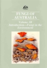 Fungi of Australia Volume 1b : Volume 1b: Fungi in the Environment - Book