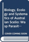 Biology, Ecology, and Systematics of Australian Scelio : Wasp Parasitoids of Locust and Grasshopper E - Book