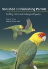 Vanished and Vanishing Parrots : Profiling Extinct and Endangered Species - Book