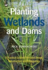 Planting Wetlands and Dams : A Practical Guide to Wetland Design, Construction and Propagation - Book