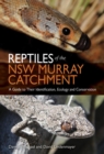 Reptiles of the NSW Murray Catchment : A Guide to Their Identification, Ecology and Conservation - Book