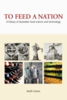 To Feed A Nation : A History of Australian Food Science and Technology - eBook