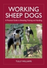Working Sheep Dogs : A Practical Guide to Breeding, Training and Handling - eBook