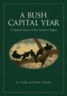 A Bush Capital Year : A Natural History of the Canberra Region - eBook
