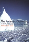 The Antarctic Dictionary : A Complete Guide to Antarctic English - Bernadette B. Hince
