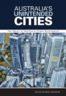 Australia's Unintended Cities : The Impact of Housing on Urban Development - Book
