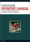 Chainsaw Operator's Manual : Chainsaw Safety, Maintenance and Cross-cutting Techniques - eBook