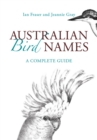 Australian Bird Names : A Complete Guide - Book
