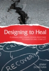 Designing to Heal : Planning and Urban Design Response to Disaster and Conflict - Book