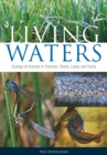 Living Waters : Ecology of Animals in Swamps, Rivers, Lakes and Dams - Book