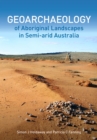 Geoarchaeology of Aboriginal Landscapes in Semi-arid Australia - Book