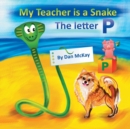 My Teacher is a Snake The Letter P - Book