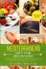 Mediterranean Diet for Beginners : +100 Energy-Boosting and Fat-Burning Delicious Easy to Make the Mediterranean Recipes for Busy People Who Want to Lose Weight Quickly; Sized for Any Occasion Gluten- - Book