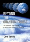 Beyond the Quantum Fringe : The collapsing Earth and the preposterous religion of the Big Bang - Book