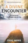 A Divine Encounter : The Intercessor, the Prophet, and the King - eBook