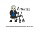 Amazing : Follow the inspirational adventures of an amazing 100 year old Grandma. - Book