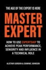 Master Expert : How to use Expertship to achieve peak performance, seniority and influence in a technical role - Book