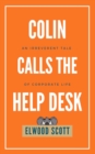 Colin Calls the Help Desk : An Irreverent Tale of Corporate Life - Book