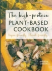 The high-protein plant-based cookbook : Vegan-friendly. Planet-friendly. - Book
