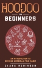 Hoodoo For Beginners : An Introduction to African American Folk Magic - Book