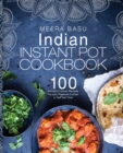 Indian Instant Pot Cookbook : 100+ Authentic Indian Recipes for Your Pressure Cooker in Half the Time - Book