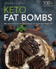 Keto Fat Bombs : 100+ Sweet and Savoury Recipes For Accelerated Weight Loss - Book
