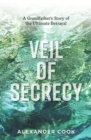 Veil of Secrecy : A Grandfather's Story of Ultimate Betrayal - Book