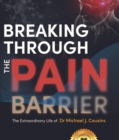 Breaking Through the Pain Barrier : The extraordinary life of Dr Michael J. Cousins - eBook