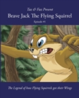 Brave Jack The Flying Squirrel : The Legend of how Flying Squirrels got their Wings - Book