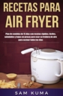 Recetas para Air Fryer : Plan de comidas de 15 dias con recetas rapidas, faciles, saludables y bajas en grasas para usar su freidora de aire para cocinar todos los dias - Book