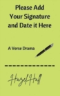 Please Add Your Signature and Date it Here : A Verse Drama - Book