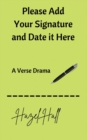 Please Add Your Signature and Date it Here : A Verse Drama - eBook