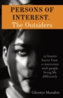 PERSONS OF INTEREST. The Outsiders : 25 lessons learnt from 11 interviews with people living life differently - Book