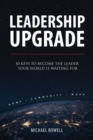 Leadership Upgrade : 10 Keys to Become the Leader Your World Is Waiting For - Book