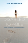 Disabled to Able : From suffering to enlightenment - Book